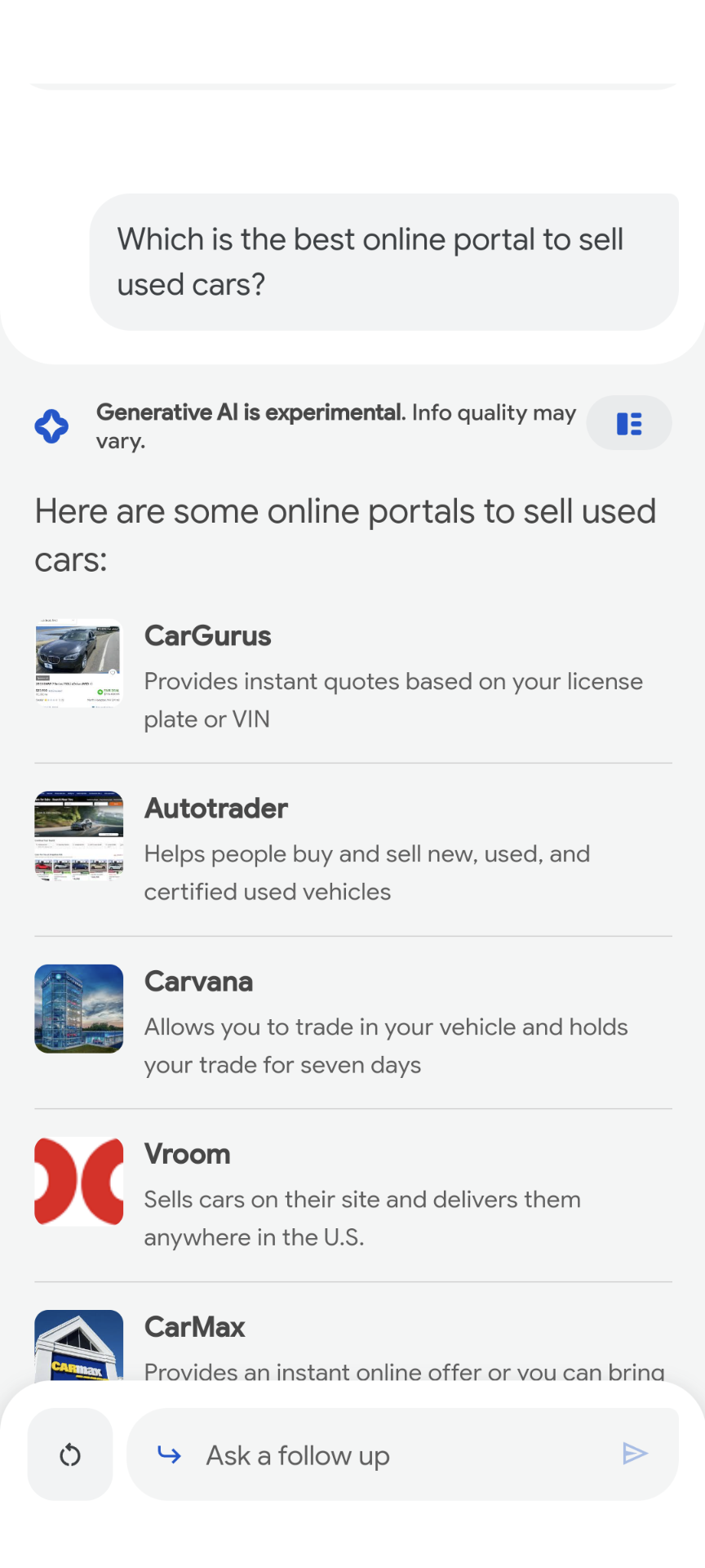 in Converse mode of Google's search generative experience, a follow up question from 'sell my car online' was asked of 'what is the best online portal to sell used cars' which returned a list of sites with the site name, a brief description of what it offers, and an image of the site's homepage or logo next to it.